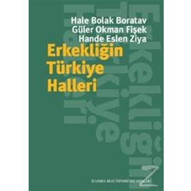 Erkekliğin Türkiye Halleri - Hande Eslen Ziya Güler Okman Fişek Hale Bolak Boratav