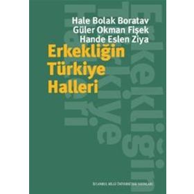 Erkekliğin Türkiye Halleri - Hande Eslen Ziya Güler Okman Fişek Hale Bolak Boratav