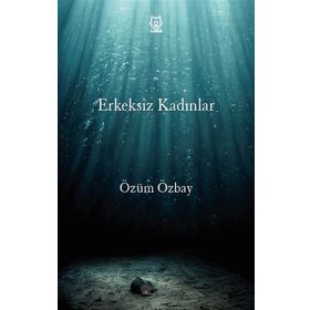 Erkeksiz Kadınlar - Özüm Özbay