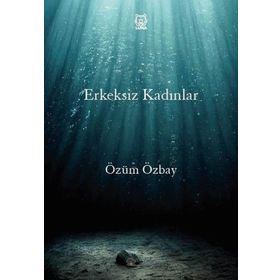 Erkeksiz Kadınlar - Özüm Özbay
