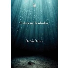 Erkeksiz Kadınlar - Özüm Özbay