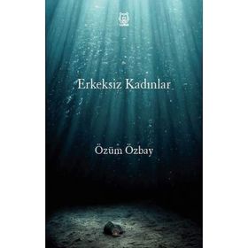 Erkeksiz Kadınlar - Özüm Özbay