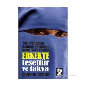 ERKEKTE TESETTÜR VE TAKVA BIR MÜSLÜMAN KADININ GÖZÜNDEN KADIN-ERKEK İLIŞKILERI - ÇIĞDEM AYHAN