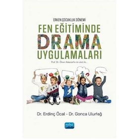 Erken Çocukluk Dönemi Fen Eğitiminde Drama Uygulamaları - Erdinç Öcal
