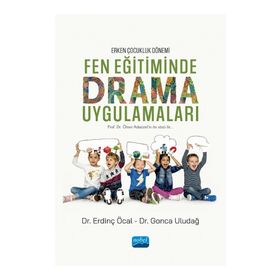 Erken Çocukluk Dönemi Fen Eğitiminde Drama Uygulamaları - Erdinç Öcal