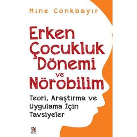 Erken Çocukluk Dönemi ve Nörobilim Teori Araştırma ve Uygulama İçin Tavsiyeler Panama Yayıncılık