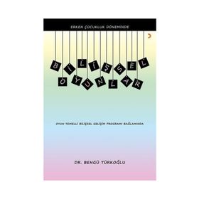 Erken Çocukluk Döneminde Bilişsel Oyunlar - Bengü Türkoğlu