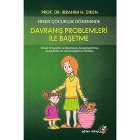 Erken Çocukluk Döneminde Davranış Problemleri İle Başetme - Ibrahim H. Diken