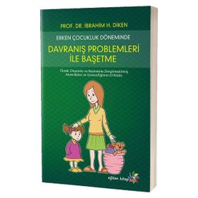 Erken Çocukluk Döneminde Davranış Problemleri İle Başetme - Ibrahim H. Diken
