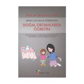 Erken Çocukluk Döneminde Doğal Ortamlarda Öğretim - İbrahim H. Diken