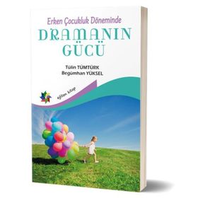 Erken Çocukluk Döneminde Dramanın Gücü - Tülin Tümtürk - Begümhan Yüksel