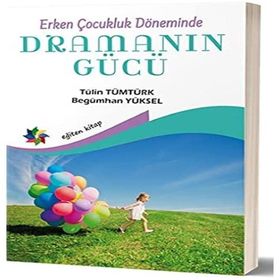 Erken Çocukluk Döneminde Dramanın Gücü - Tülin Tümtürk - Begümhan Yüksel
