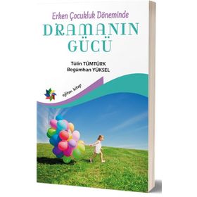 Erken Çocukluk Döneminde Dramanın Gücü - Tülin Tümtürk - Begümhan Yüksel