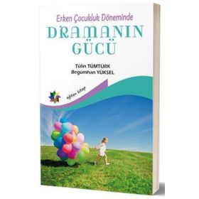 Erken Çocukluk Döneminde Dramanın Gücü - Tülin Tümtürk - Begümhan Yüksel