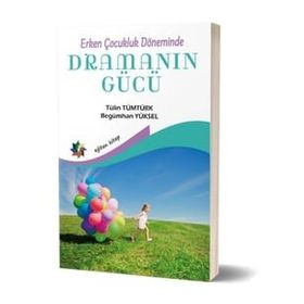 Erken Çocukluk Döneminde Dramanın Gücü - Tülin Tümtürk - Begümhan Yüksel