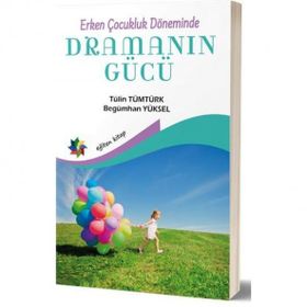 Erken Çocukluk Döneminde Dramanın Gücü - Tülin Tümtürk - Begümhan Yüksel