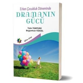 Erken Çocukluk Döneminde Dramanın Gücü - Tülin Tümtürk - Begümhan Yüksel
