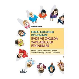 Erken Çocukluk Döneminde Evde ve Okulda Yapılabilecek Etkinlikler - Mahmut Altunhan