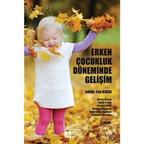 Erken Çocukluk Döneminde Gelişim - Mehmet Kanak D. Esra Angın Zeliha Yazıcı Maide Orçan Kaçan