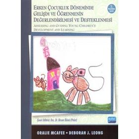 ERKEN ÇOCUKLUK DÖNEMİNDE GELİŞİMİN VE ÖĞRENMENİN DEĞERLENDİRİLMESİ VE DESTENLENMESI - DEBORA J. LEONG;ORALIE MCAFEE