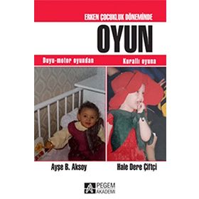 Erken Çocukluk Döneminde Oyun - Hale Dere Çiftçi Ayşe B. Aksoy