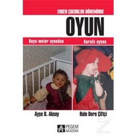 Erken Çocukluk Döneminde Oyun - Hale Dere Çiftçi Ayşe B. Aksoy