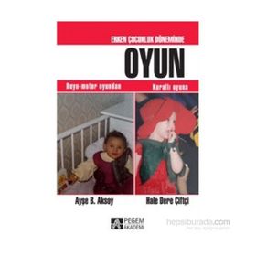 Erken Çocukluk Döneminde Oyun - Hale Dere Çiftçi Ayşe B. Aksoy