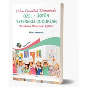 Erken Çocukluk Döneminde Özel / Üstün Yetenekli Çocuklar - Filiz Karadağ