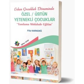 Erken Çocukluk Döneminde Özel / Üstün Yetenekli Çocuklar - Filiz Karadağ