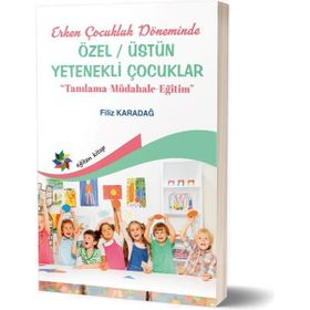 Erken Çocukluk Döneminde Özel / Üstün Yetenekli Çocuklar - Filiz Karadağ