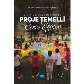 Erken Çocukluk Döneminde Proje Temelli Çevre Eğitimi Füsun Kurt Gökçeli