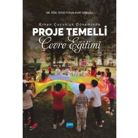 Erken Çocukluk Döneminde Proje Temelli Çevre Eğitimi Füsun Kurt Gökçeli