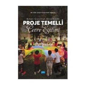 Erken Çocukluk Döneminde Proje Temelli Çevre Eğitimi Füsun Kurt Gökçeli