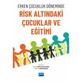 Erken Çocukluk Döneminde Risk Altındaki Çocuklar ve Eğitimi Nobel Akademik Yayıncılık