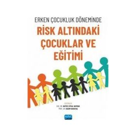 Erken Çocukluk Döneminde Risk Altındaki Çocuklar ve Eğitimi Nobel Akademik Yayıncılık