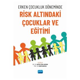 Erken Çocukluk Döneminde Risk Altındaki Çocuklar ve Eğitimi Nobel Akademik Yayıncılık