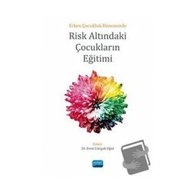 Erken Çocukluk Döneminde Risk Altındaki Çocukların Eğitimi Nobel Akademik Yayıncılık