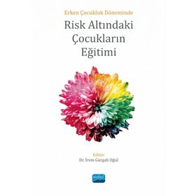 Erken Çocukluk Döneminde Risk Altındaki Çocukların Eğitimi Nobel Akademik Yayıncılık