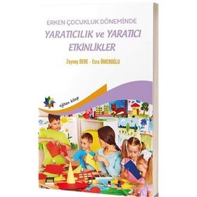 Erken Çocukluk Döneminde Yaratıcılık Ve Yaratıcı Etkinlikler - Esra Ömeroğlu