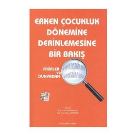 Erken Çocukluk Dönemine Derinlemesine Bir Bakış - Ebru Aktan Acar Kollektif Heyet-Kurul-Komisyon
