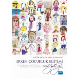 Erken Çocukluk Eğitimi Mozaiği - Ayşe Dilşad Atalar Ebru Aktan Acar Bertram C. Bruce Bilgi Başak Gökçen Özgün Burcu Sarı Ceylan Özbek Ayaz Dilara Özer Duygu Acar Sevim Duygu Ebabil Çakıroğlu Ebru Mutlu Özdamar Elif Turan Emel Kınık Kılıç Emine Ayten Aksoy