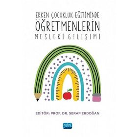 Erken Çocukluk Eğitiminde Öğretmenlerin Mesleki Gelişimi - Nobel Akademik Yayıncılık