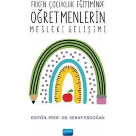 Erken Çocukluk Eğitiminde Öğretmenlerin Mesleki Gelişimi Nobel Akademik Yayıncılık