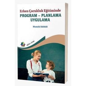 Erken Çocukluk Eğitiminde Program Planlama Uygulama Eğiten Kitap Yayınları