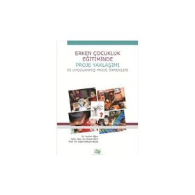 Erken Çocukluk Eğitiminde Proje Yaklaşımı ve Uygulanmış Proje Örnekleri-Anı Yayıncılık