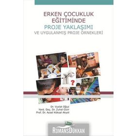 Erken Çocukluk Eğitiminde Proje Yaklaşımı ve Uygulanmış Proje Örnekleri - Vuslat Oğuz Yard. Doç. Dr. Zuhal Gizir Aysel Köksal Akyol yard zuhal gizir