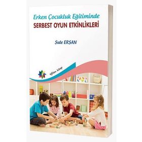 Erken Çocukluk Eğitiminde Serbest Oyun Etkinlikleri-Eğiten Kitap