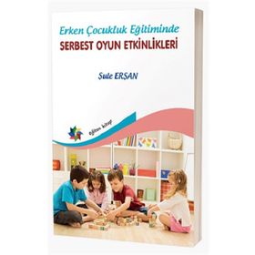 Erken Çocukluk Eğitiminde Serbest Oyun Etkinlikleri-Eğiten Kitap