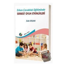 Erken Çocukluk Eğitiminde Serbest Oyun Etkinlikleri-Eğiten Kitap