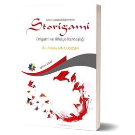 Erken Çocukluk Eğitiminde Storigami Origami ve Hikaye Kardeşliği - Ebru Hasibe Tanju Aslişen